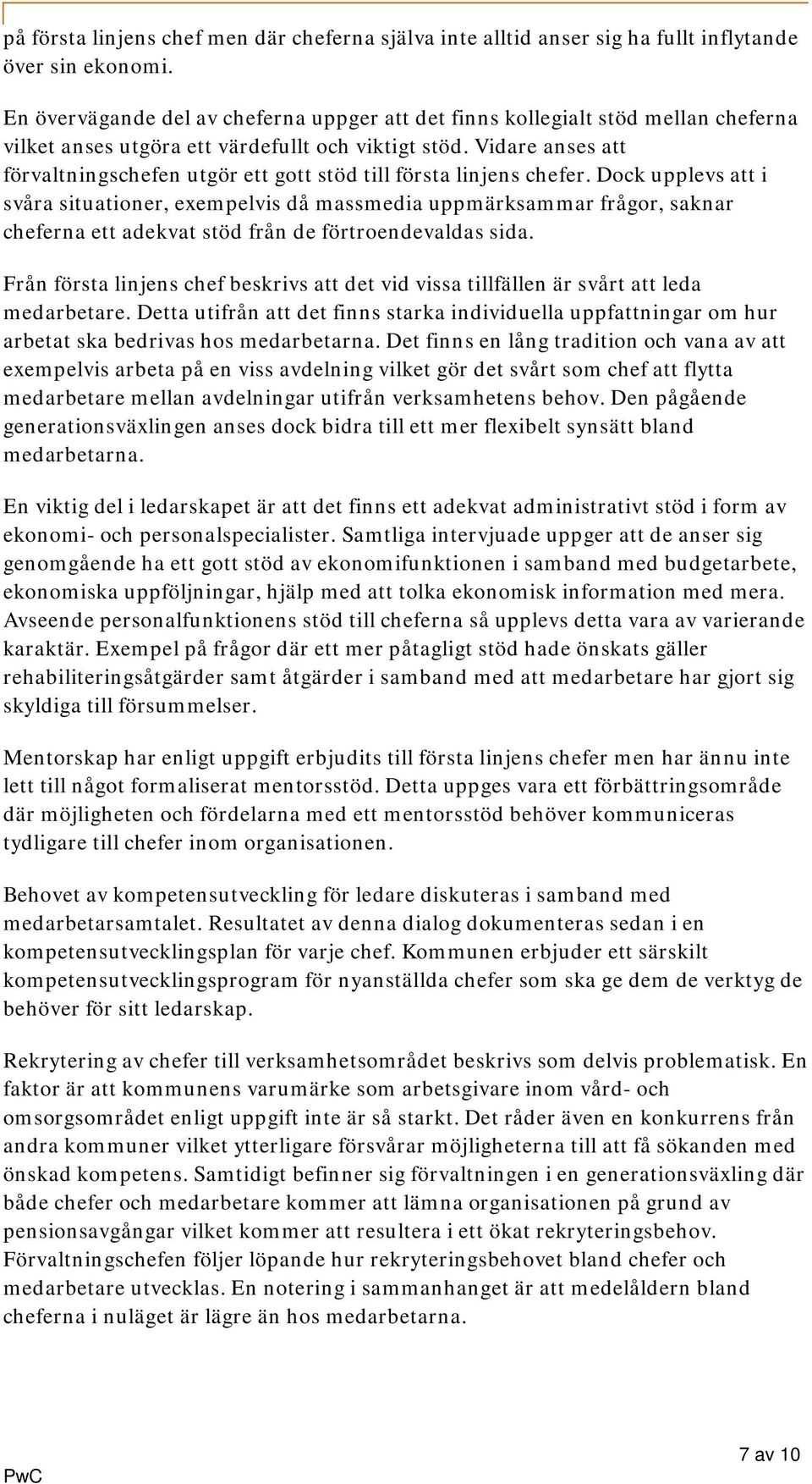 Vidare anses att förvaltningschefen utgör ett gott stöd till första linjens chefer.