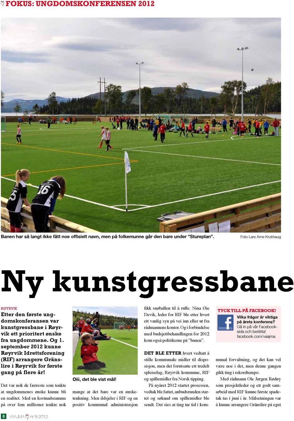 september 2012 kunne Røyrvik Idrettsforening (RIF) arrangere Gränslire i Røyrvik for første gang på flere år! Det var nok de færreste som tenkte at ungdommenes ønske kunne bli en realitet.