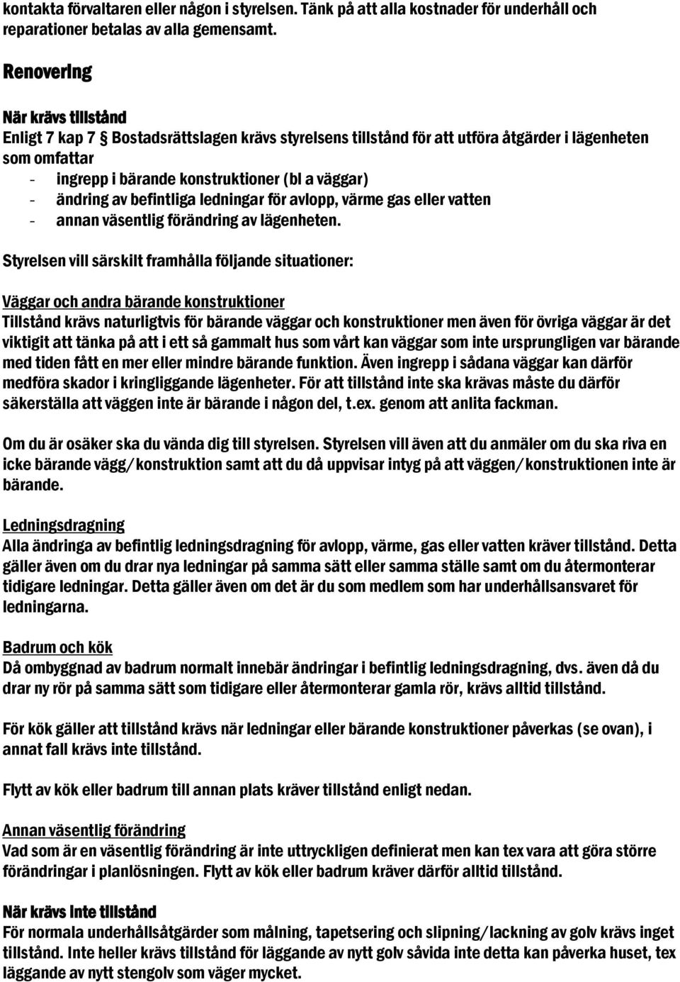 av befintliga ledningar för avlopp, värme gas eller vatten - annan väsentlig förändring av lägenheten.