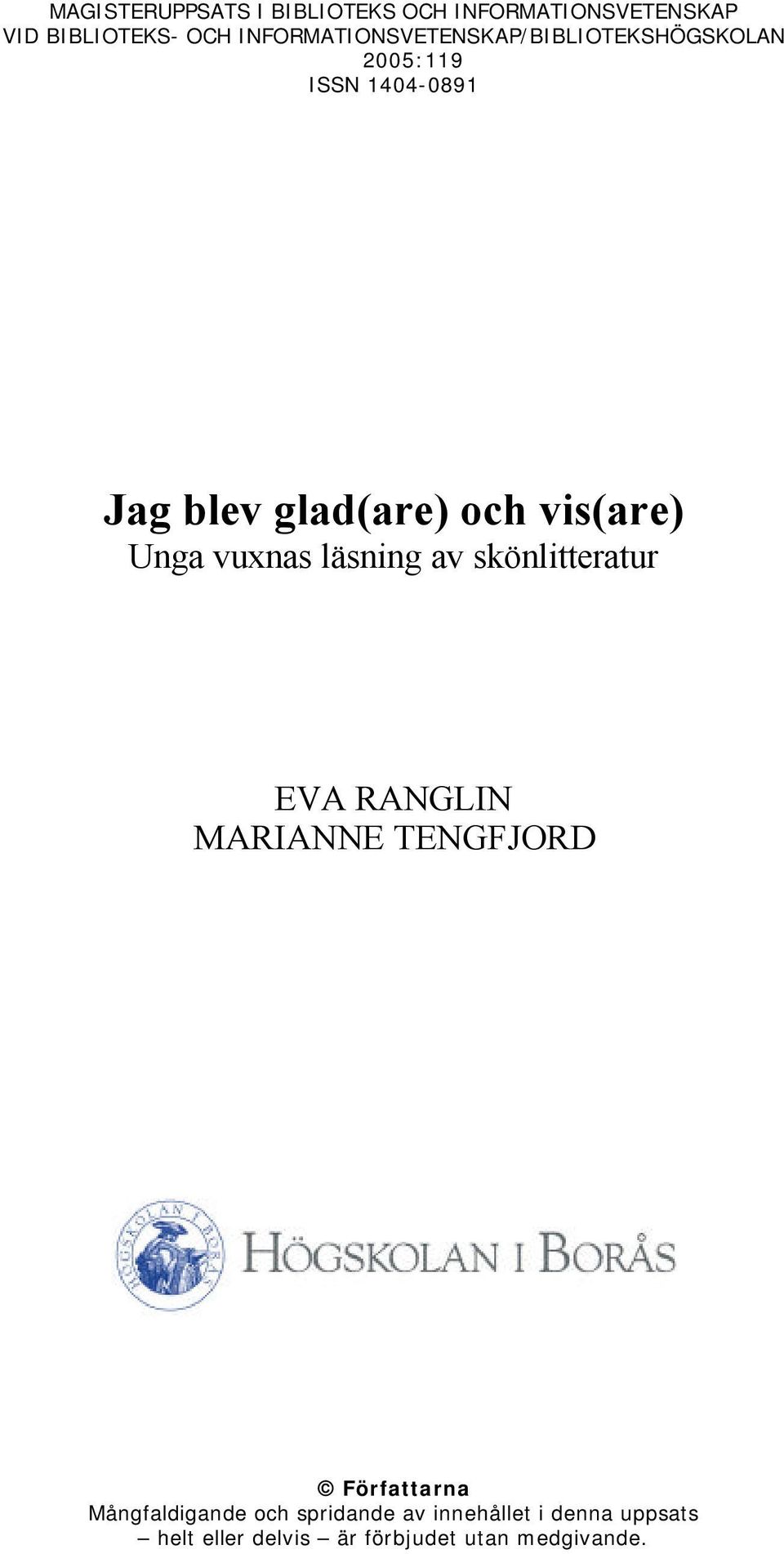 vis(are) Unga vuxnas läsning av skönlitteratur EVA RANGLIN MARIANNE TENGFJORD Författarna