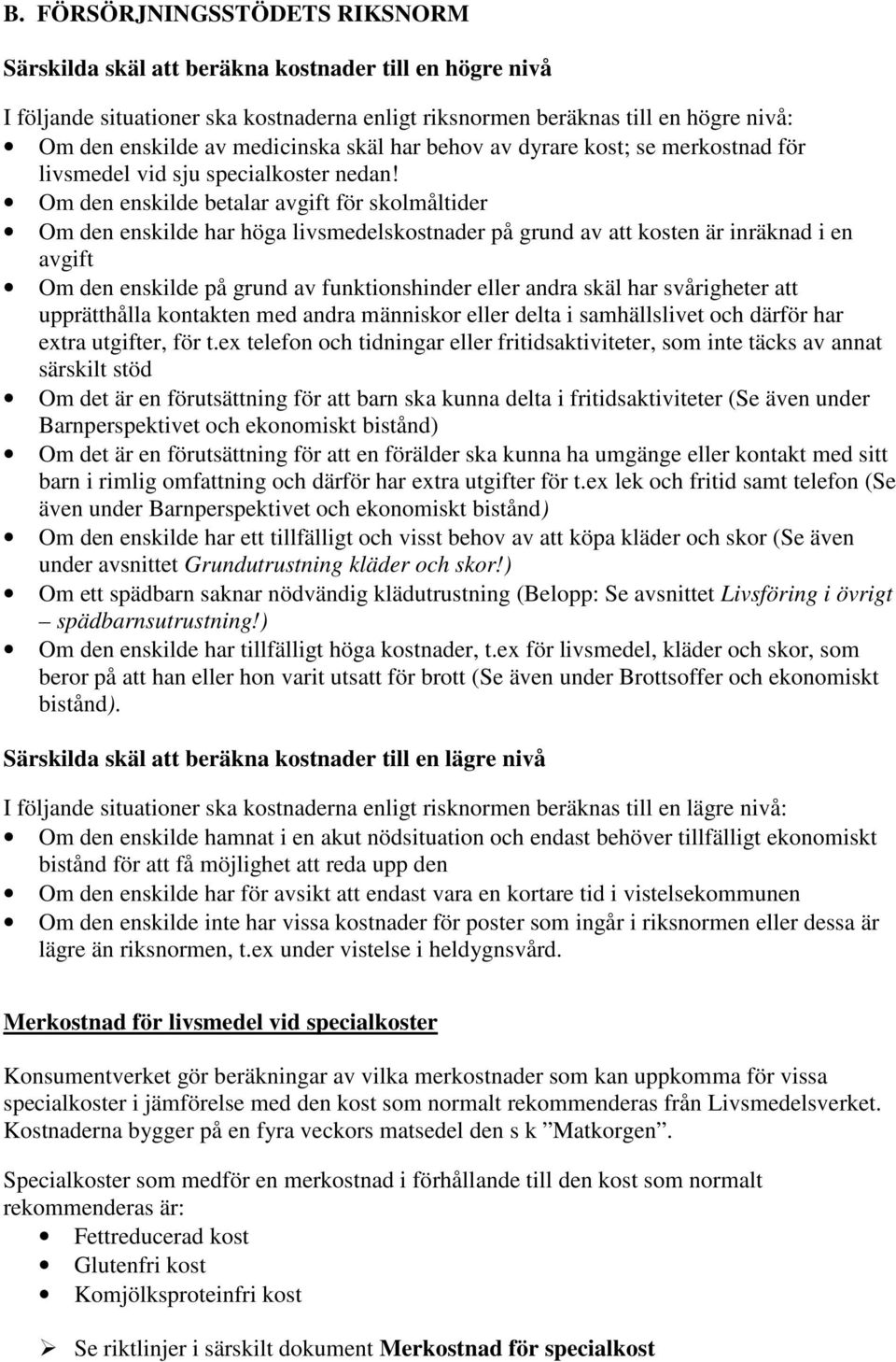 Om den enskilde betalar avgift för skolmåltider Om den enskilde har höga livsmedelskostnader på grund av att kosten är inräknad i en avgift Om den enskilde på grund av funktionshinder eller andra