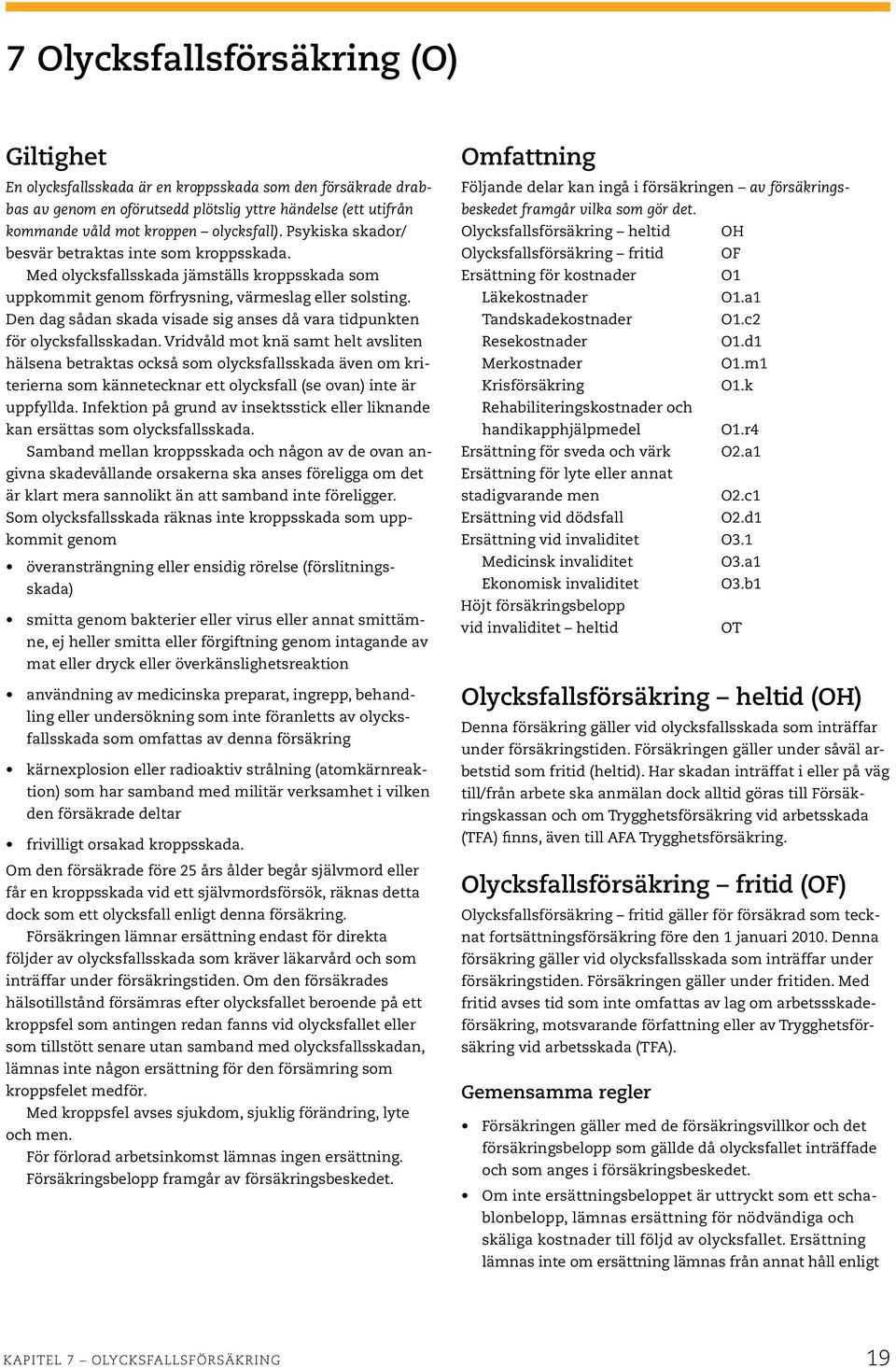 Den dag sådan skada visade sig anses då vara tidpunkten för olycksfallsskadan.