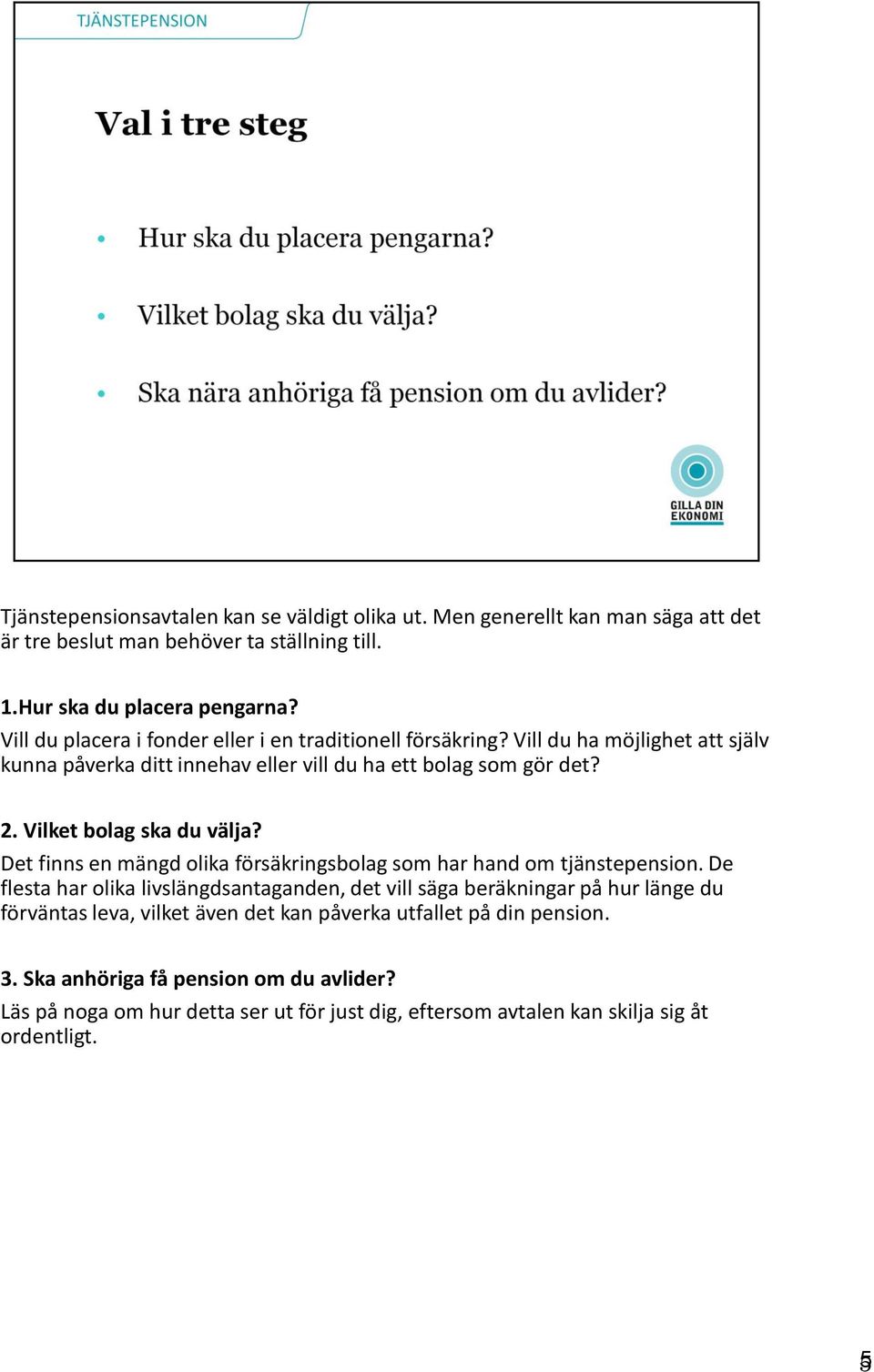 Vilket bolag ska du välja? Det finns en mängd olika försäkringsbolag som har hand om tjänstepension.