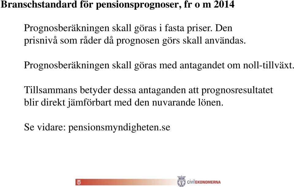 Prognosberäkningen skall göras med antagandet om noll-tillväxt.