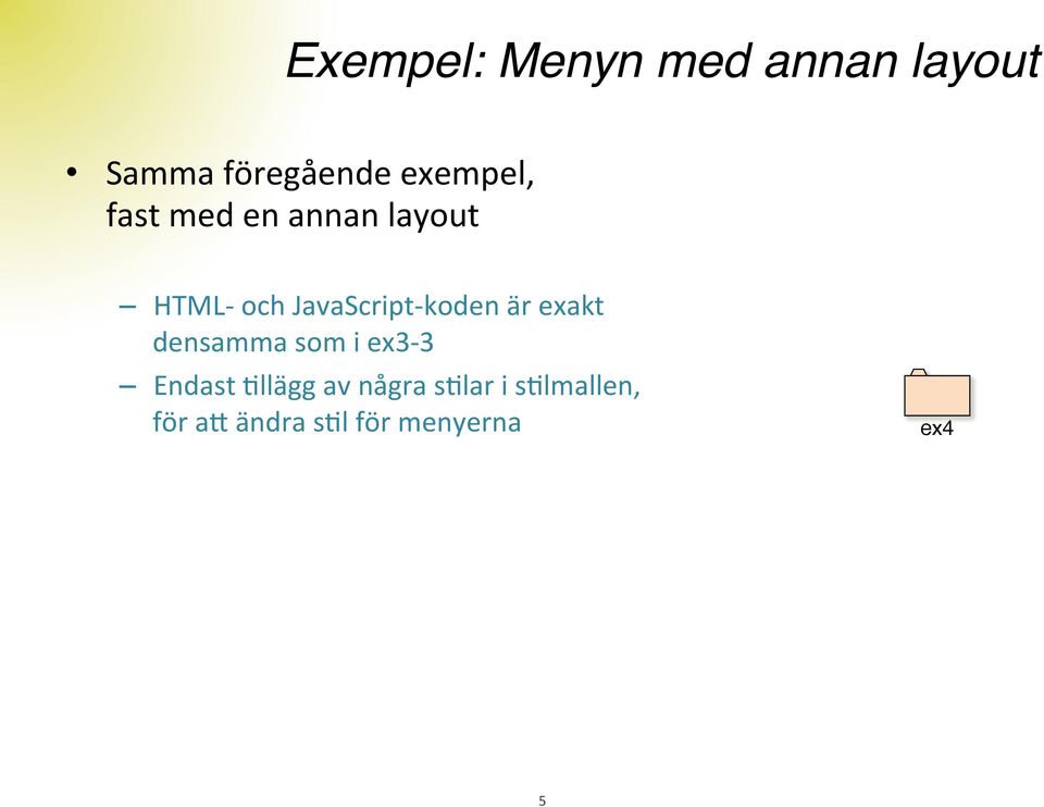 HTML- och JavaScript- koden är exakt densamma som i