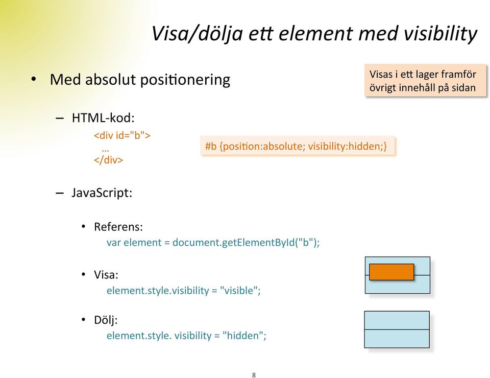 {posidon:absolute; visibility:hidden;} JavaScript: Referens: var element = document.