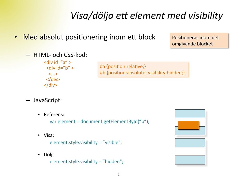 getelementbyid( b ); Visa: element.style.