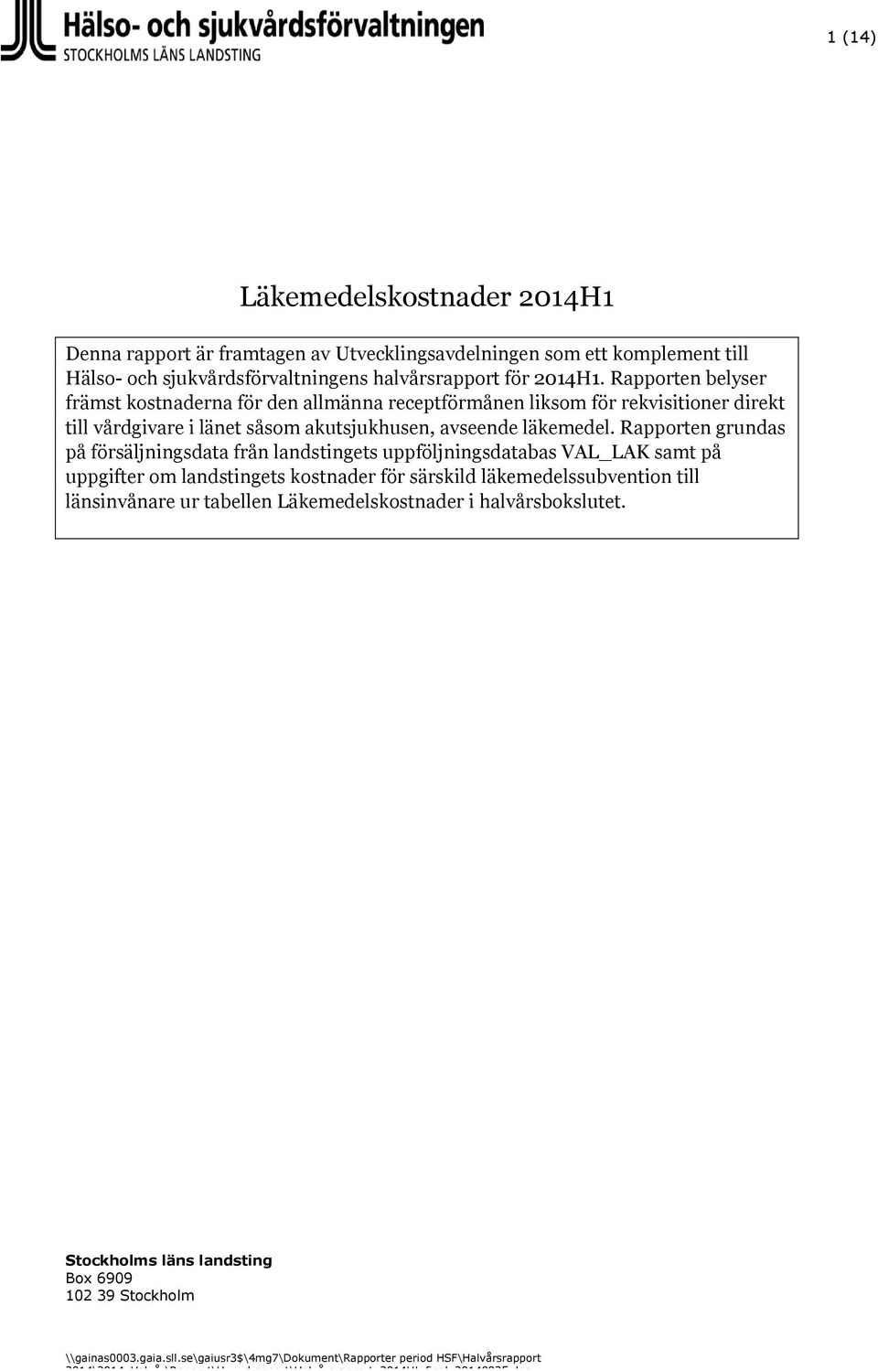 Rapporten grundas på försäljningsdata från landstingets uppföljningsdatabas VAL_LAK samt på uppgifter om landstingets kostnader för särskild läkemedelssubvention till länsinvånare ur