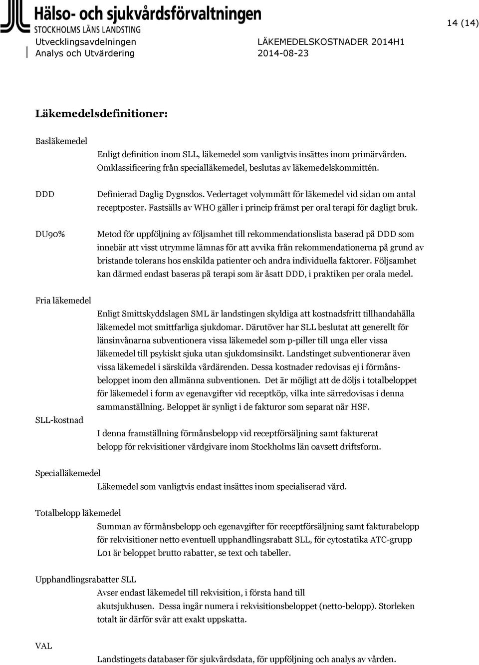 DU90% Metod för uppföljning av följsamhet till rekommendationslista baserad på DDD som innebär att visst utrymme lämnas för att avvika från rekommendationerna på grund av bristande tolerans hos