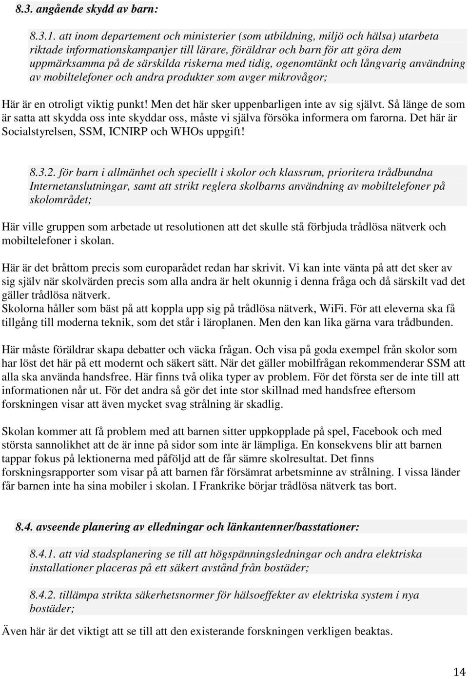med tidig, ogenomtänkt och långvarig användning av mobiltelefoner och andra produkter som avger mikrovågor; Här är en otroligt viktig punkt! Men det här sker uppenbarligen inte av sig självt.