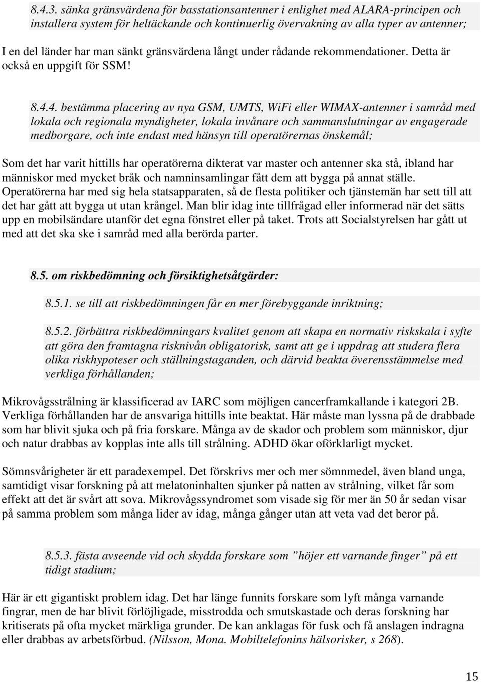 gränsvärdena långt under rådande rekommendationer. Detta är också en uppgift för SSM! 8.4.