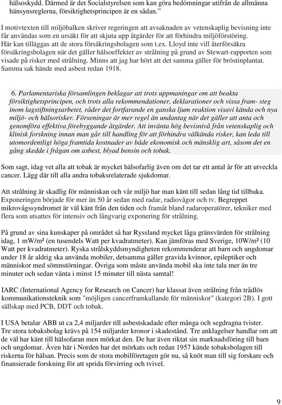 Här kan tilläggas att de stora försäkringsbolagen som t.ex.