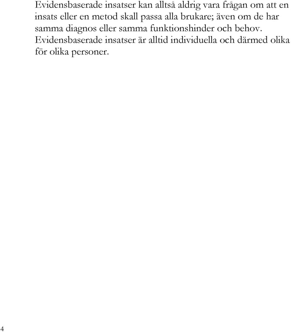 samma diagnos eller samma funktionshinder och behov.