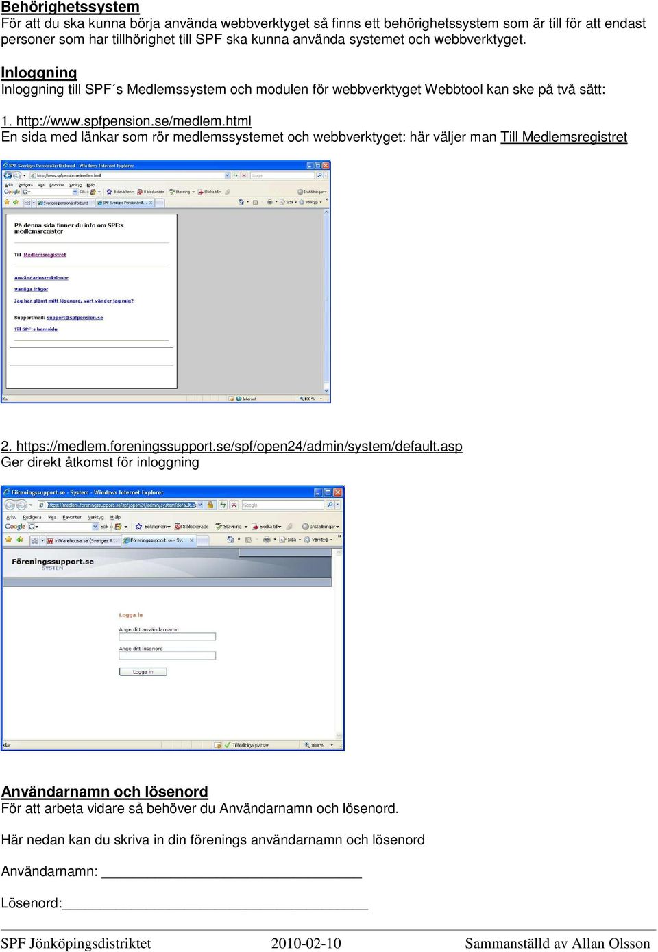 html En sida med länkar sm rör medlemssystemet ch webbverktyget: här väljer man Till Medlemsregistret 2. https://medlem.freningssupprt.se/spf/pen24/admin/system/default.