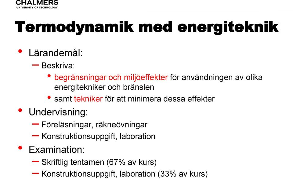 effekter Undervisning: Föreläsningar, räkneövningar Konstruktionsuppgift, laboration