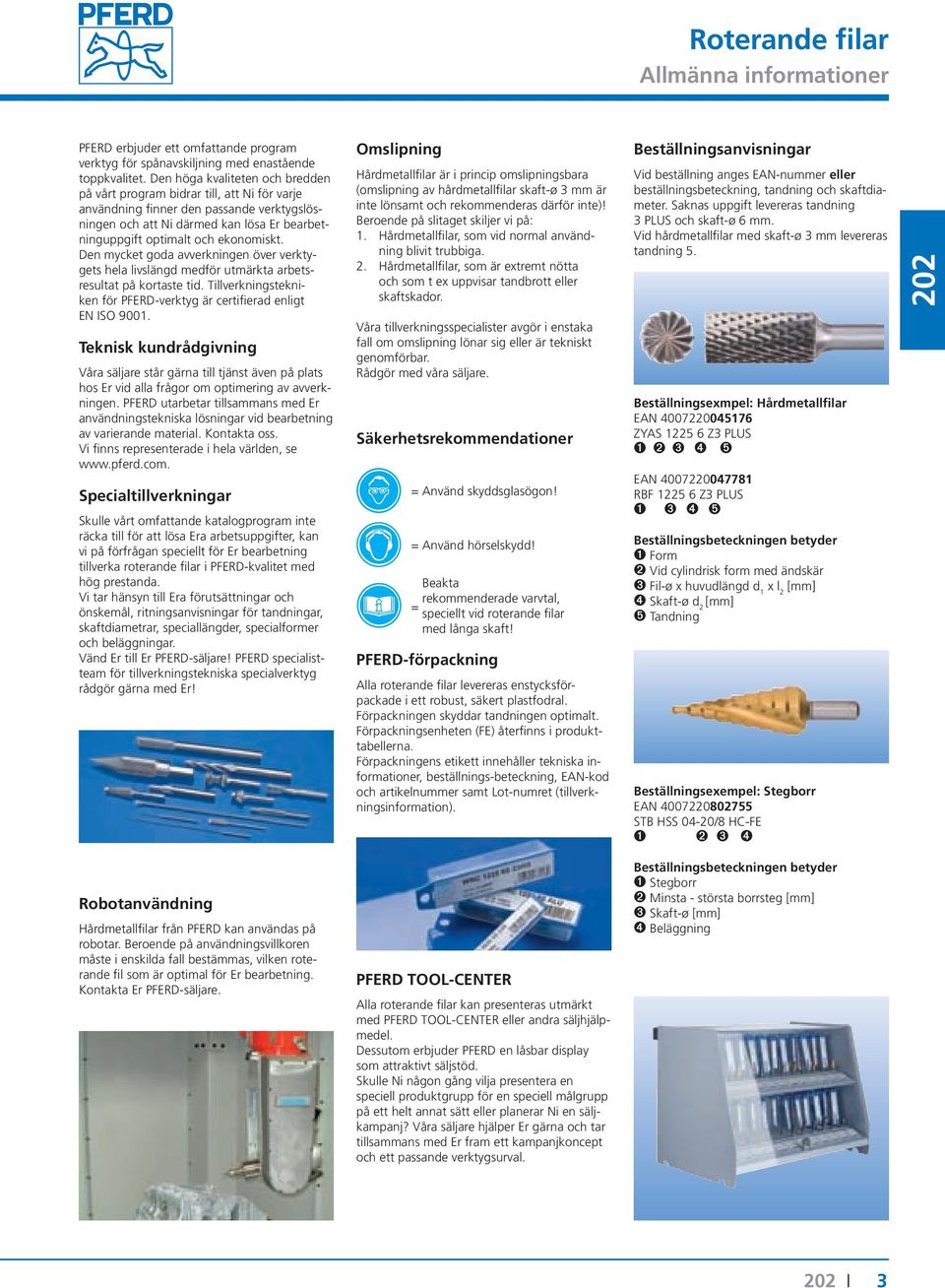 Den mycket goda avvekningen öve vektygets hela livs medfö utmäkta abetsesultat på kotaste tid. Tillvekningstekniken fö PFERD-vektyg ä cetifiead enligt EN ISO 9001.