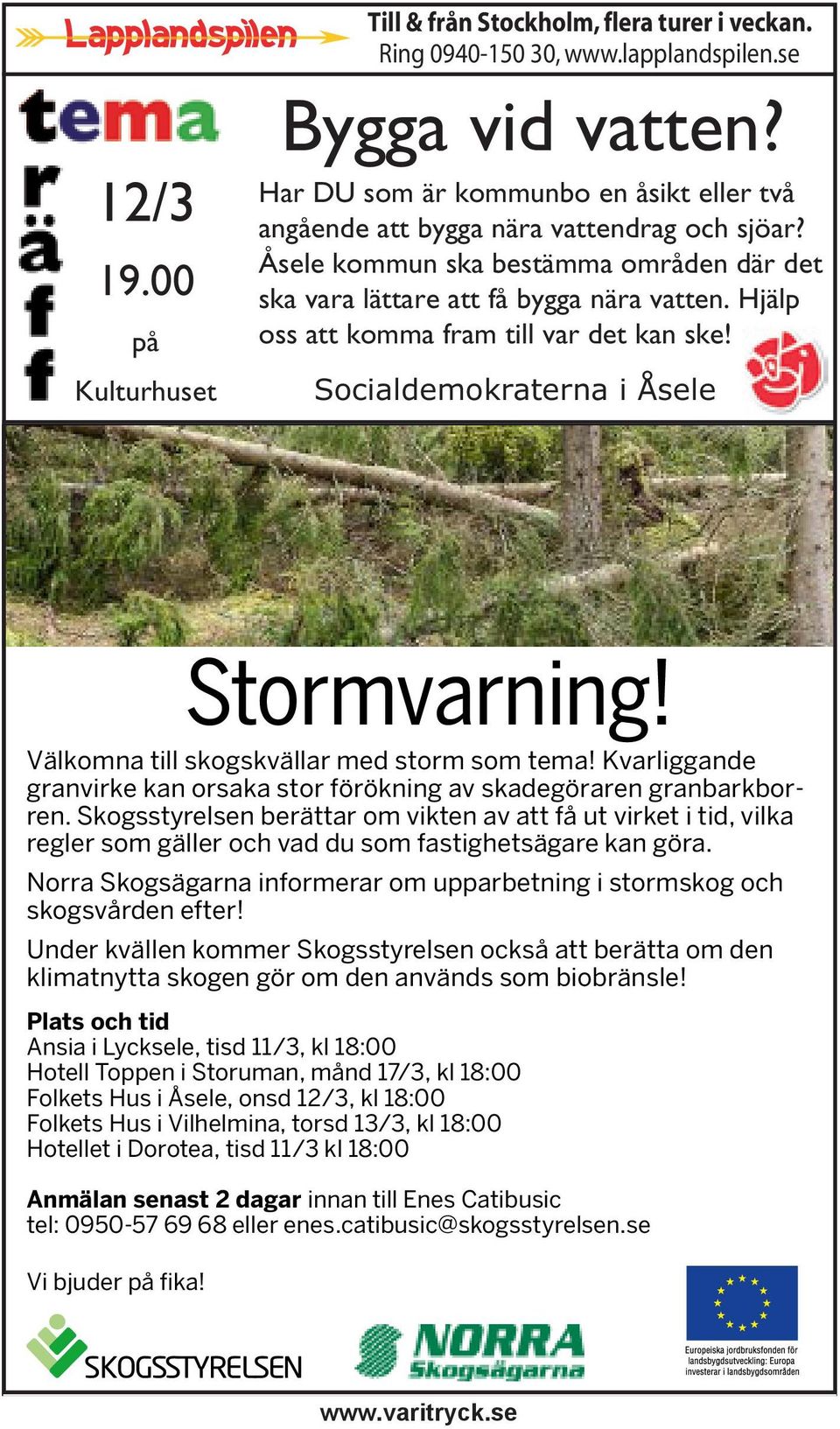 Hjälp oss att komma fram till var det kan ske! Socialdemokraterna i Åsele Stormvarning! Välkomna till skogskvällar med storm som tema!