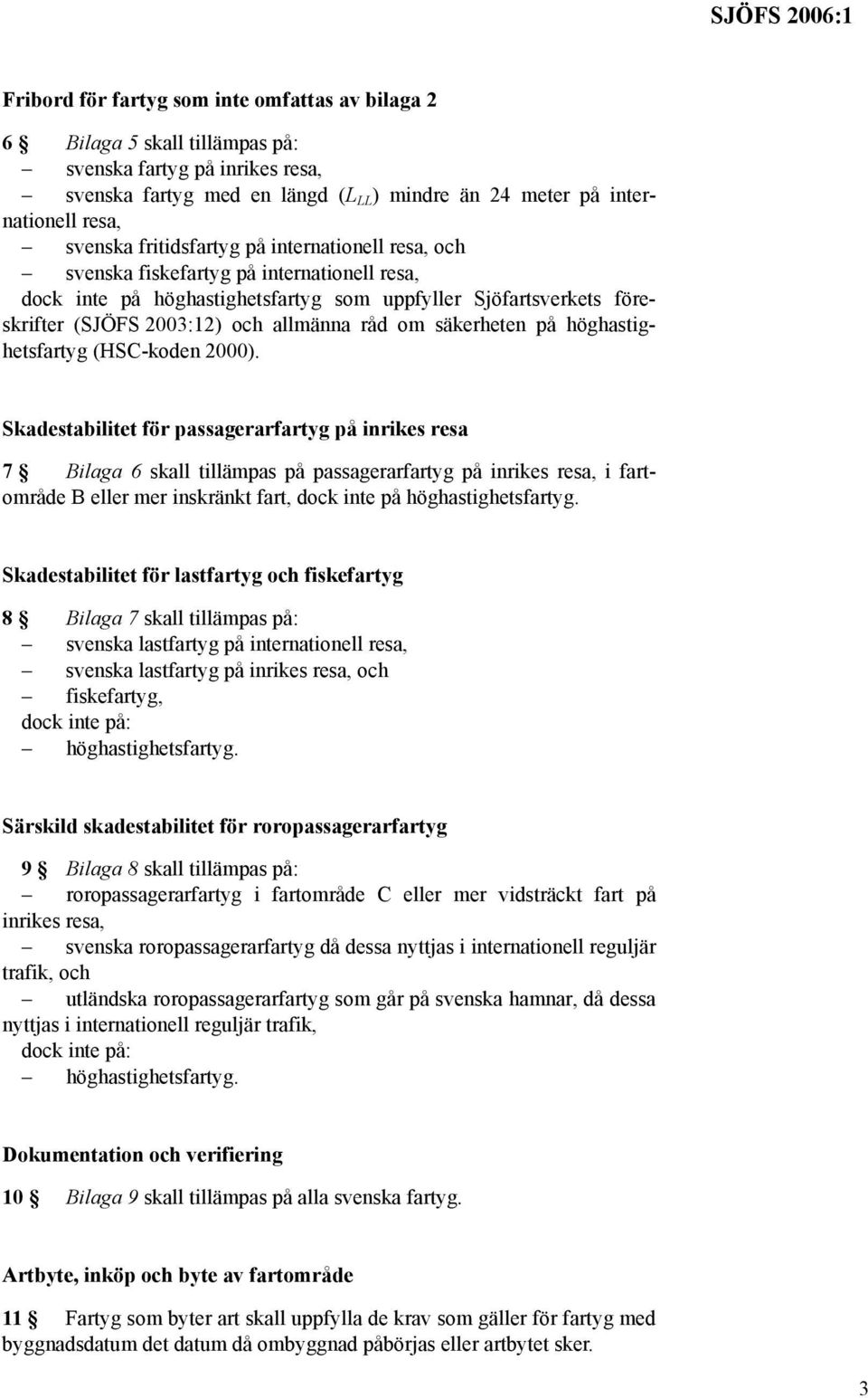 säkerheten på höghastighetsfartyg (HSC-koden 2000).