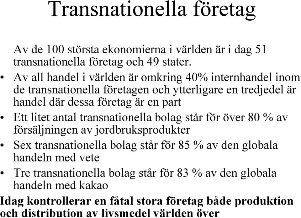 part Ett litet antal transnationella bolag står för över 80 % av försäljningen av jordbruksprodukter Sex transnationella bolag står för 85 % av den