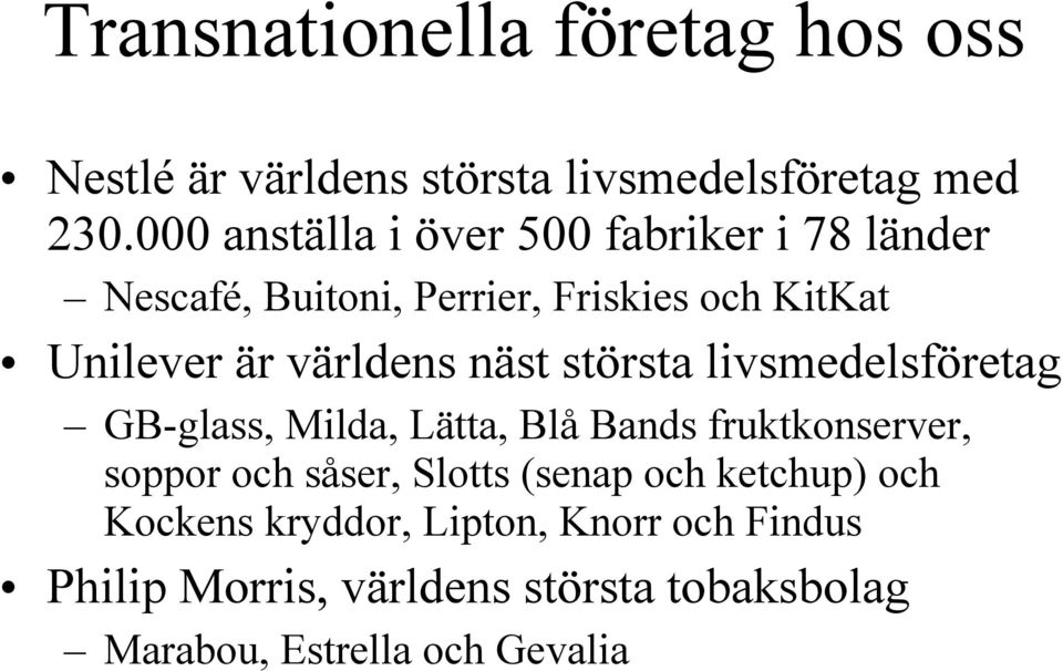 världens näst största livsmedelsföretag GB-glass, Milda, Lätta, Blå Bands fruktkonserver, soppor och såser,