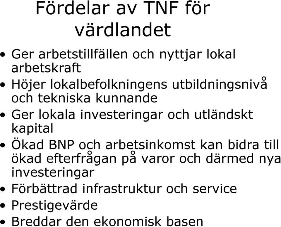 utländskt kapital Ökad BNP och arbetsinkomst kan bidra till ökad efterfrågan på varor och