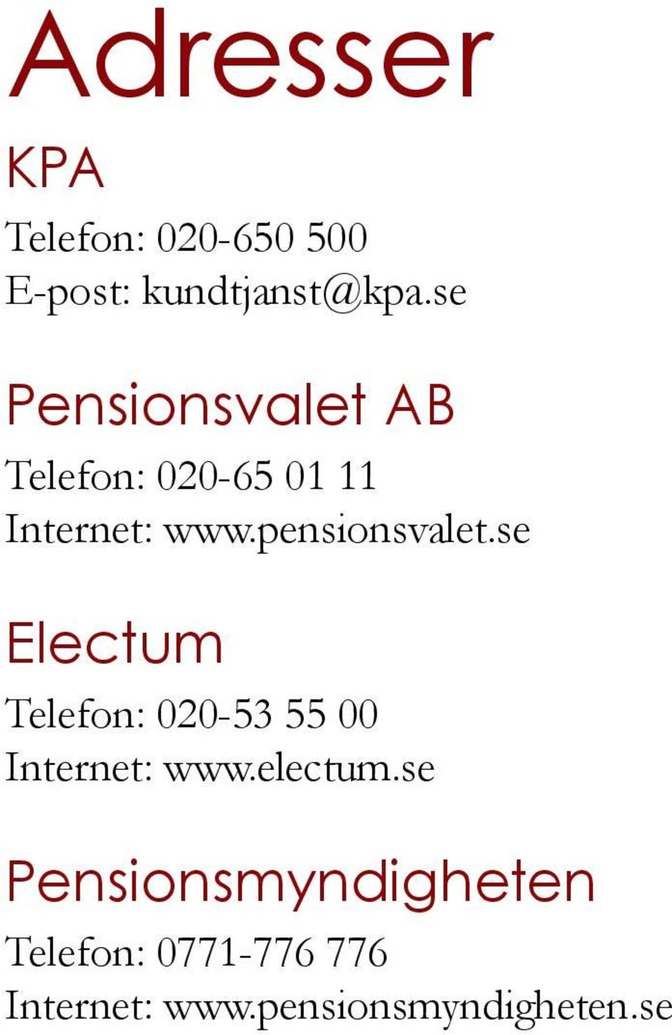 pensionsvalet.se Electum Telefon: 020-53 55 00 Internet: www.
