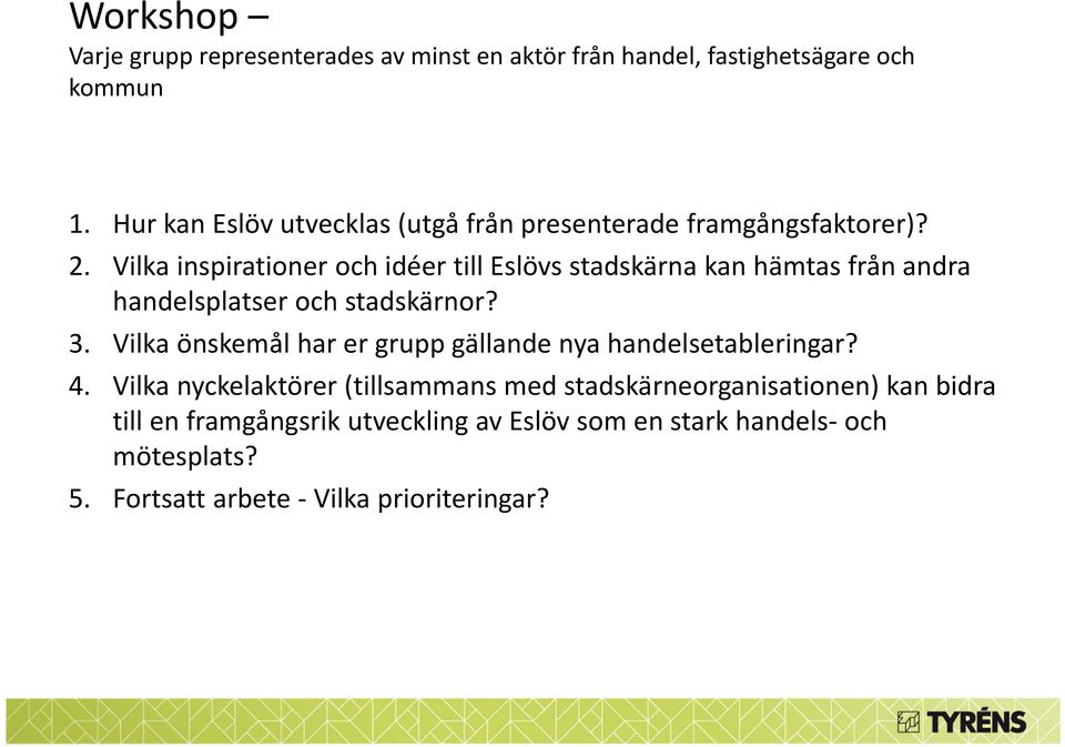 Vilka inspirationer och idéer till Eslövs stadskärna kan hämtas från andra handelsplatser och stadskärnor? 3.