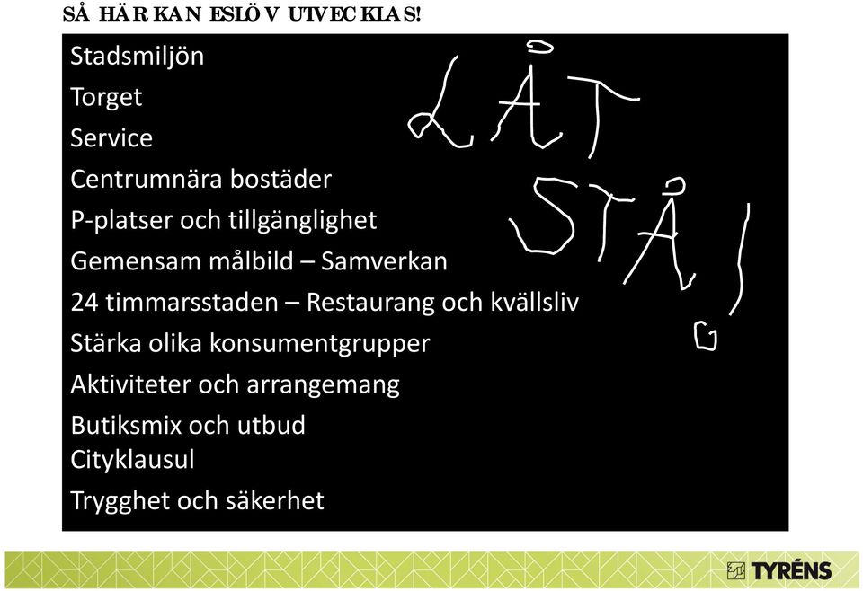 tillgänglighet Gemensam målbild Samverkan 24 timmarsstaden Restaurang