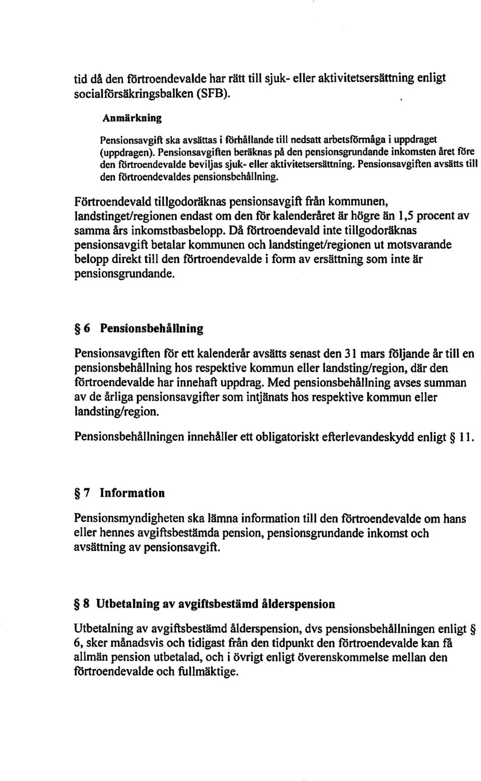 Pensionsavgiften beräknas på den pensionsgrundande inkomsten året före den förtroendevalde beviljas sjuk- eller aktivitetsersättning.