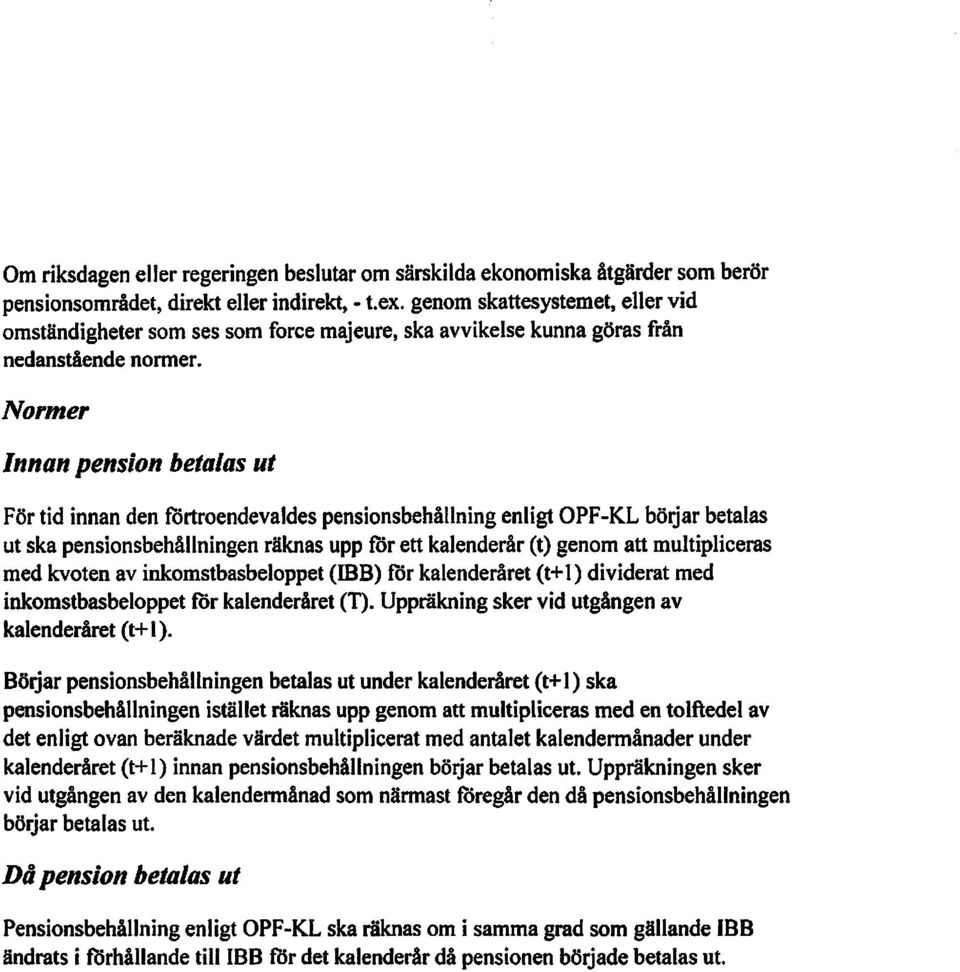 Normer Innan pension betalas ut För tid innan den förtroendevaldes pensionsbehållning enligt OPF-KL börjar betalas ut ska pensionsbehållningen räknas upp för ett kalenderår (t) genom att