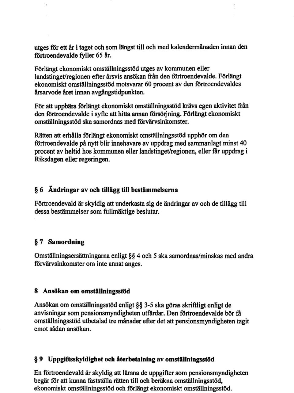 Förlängt ekonomiskt omställningsstöd motsvarar 60 procent av den förtroendevaldes årsarvode året innan avgångstidpunkten.