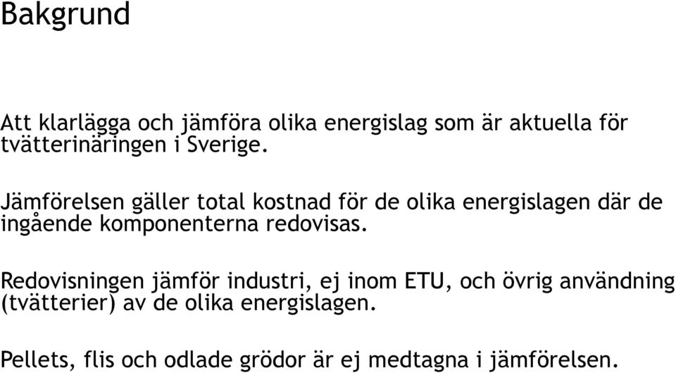 Jämförelsen gäller total kostnad för de olika energislagen där de ingående komponenterna