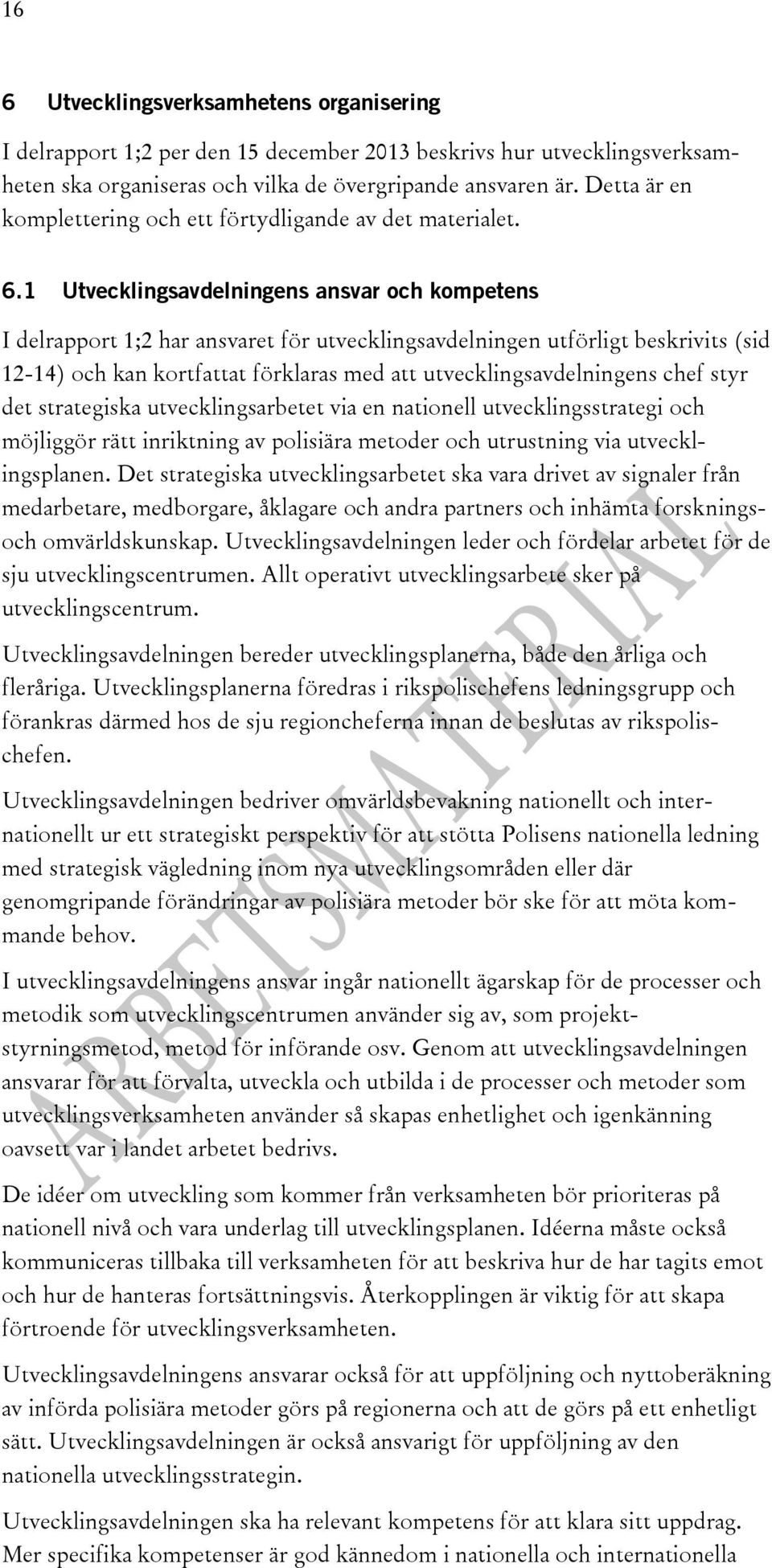 1 Utvecklingsavdelningens ansvar och kompetens I delrapport 1;2 har ansvaret för utvecklingsavdelningen utförligt beskrivits (sid 12-14) och kan kortfattat förklaras med att utvecklingsavdelningens
