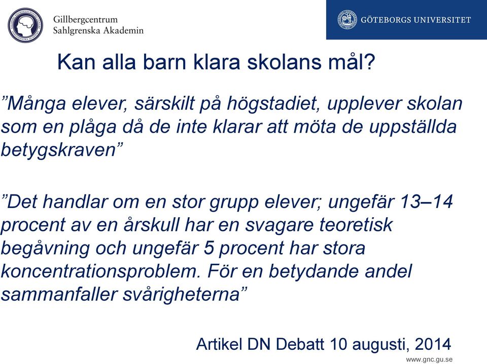 uppställda betygskraven Det handlar om en stor grupp elever; ungefär 13 14 procent av en årskull har