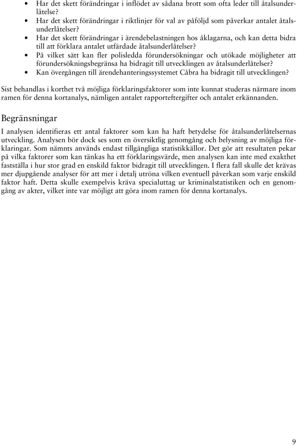 På vilket sätt kan fler polisledda förundersökningar och utökade möjligheter att förundersökningsbegränsa ha bidragit till utvecklingen av åtalsunderlåtelser?