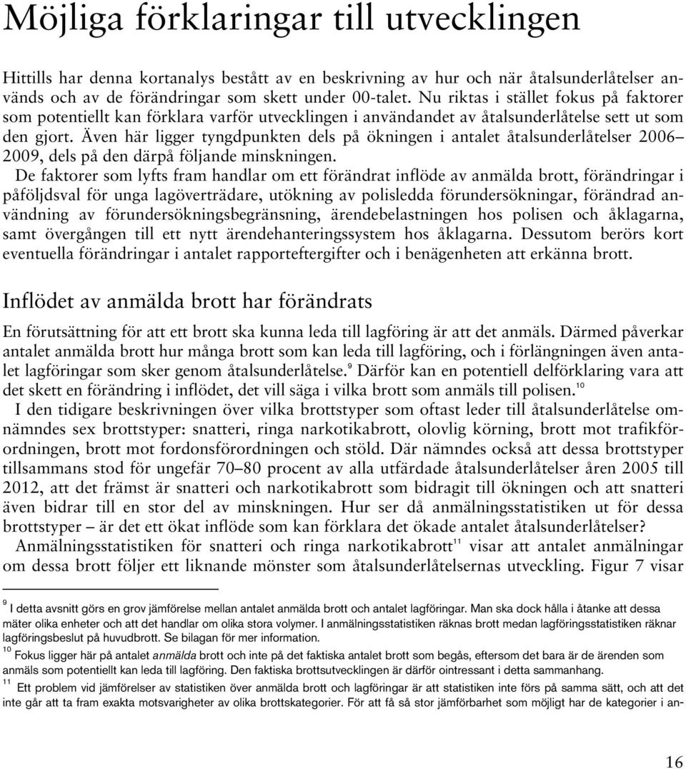 Även här ligger tyngdpunkten dels på ökningen i antalet åtalsunderlåtelser 2006 2009, dels på den därpå följande minskningen.