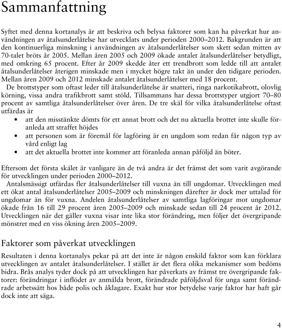 Mellan åren 2005 och 2009 ökade antalet åtalsunderlåtelser betydligt, med omkring 65 procent.