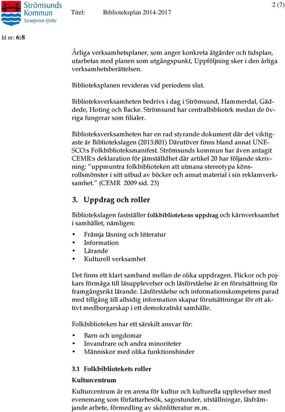 Strömsund har centralbibliotek medan de övriga fungerar som filialer.