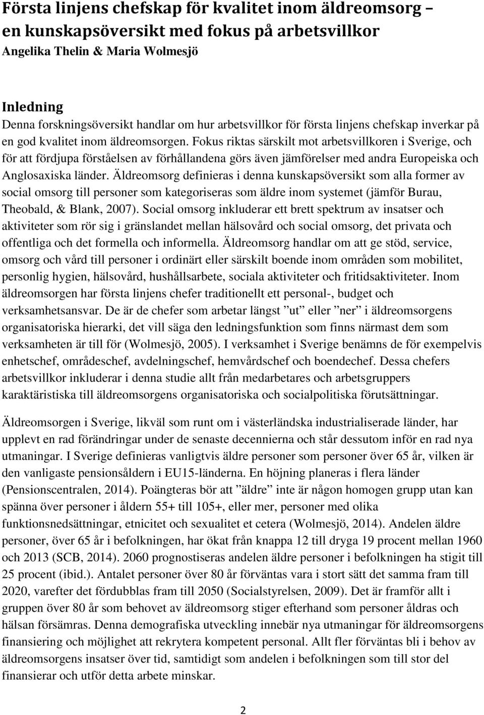 Fokus riktas särskilt mot arbetsvillkoren i Sverige, och för att fördjupa förståelsen av förhållandena görs även jämförelser med andra Europeiska och Anglosaxiska länder.