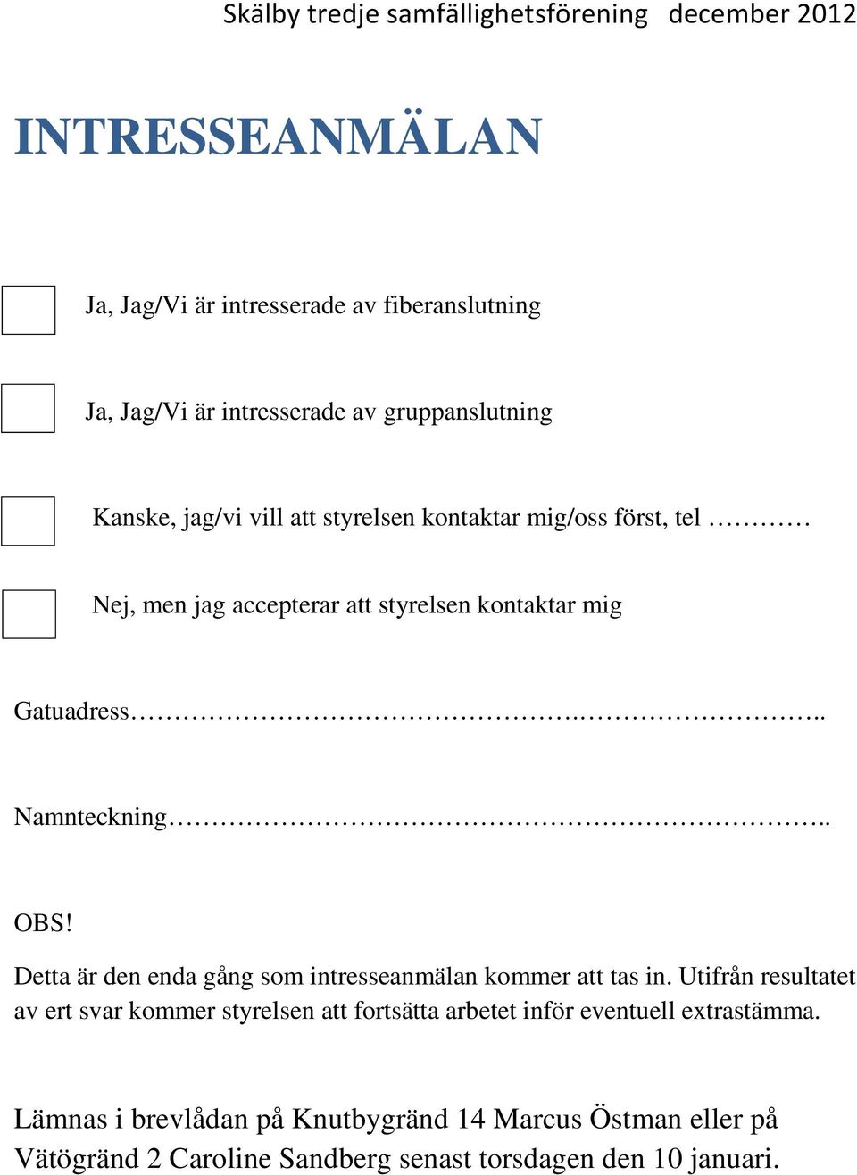 .. Namnteckning.. OBS! Detta är den enda gång som intresseanmälan kommer att tas in.