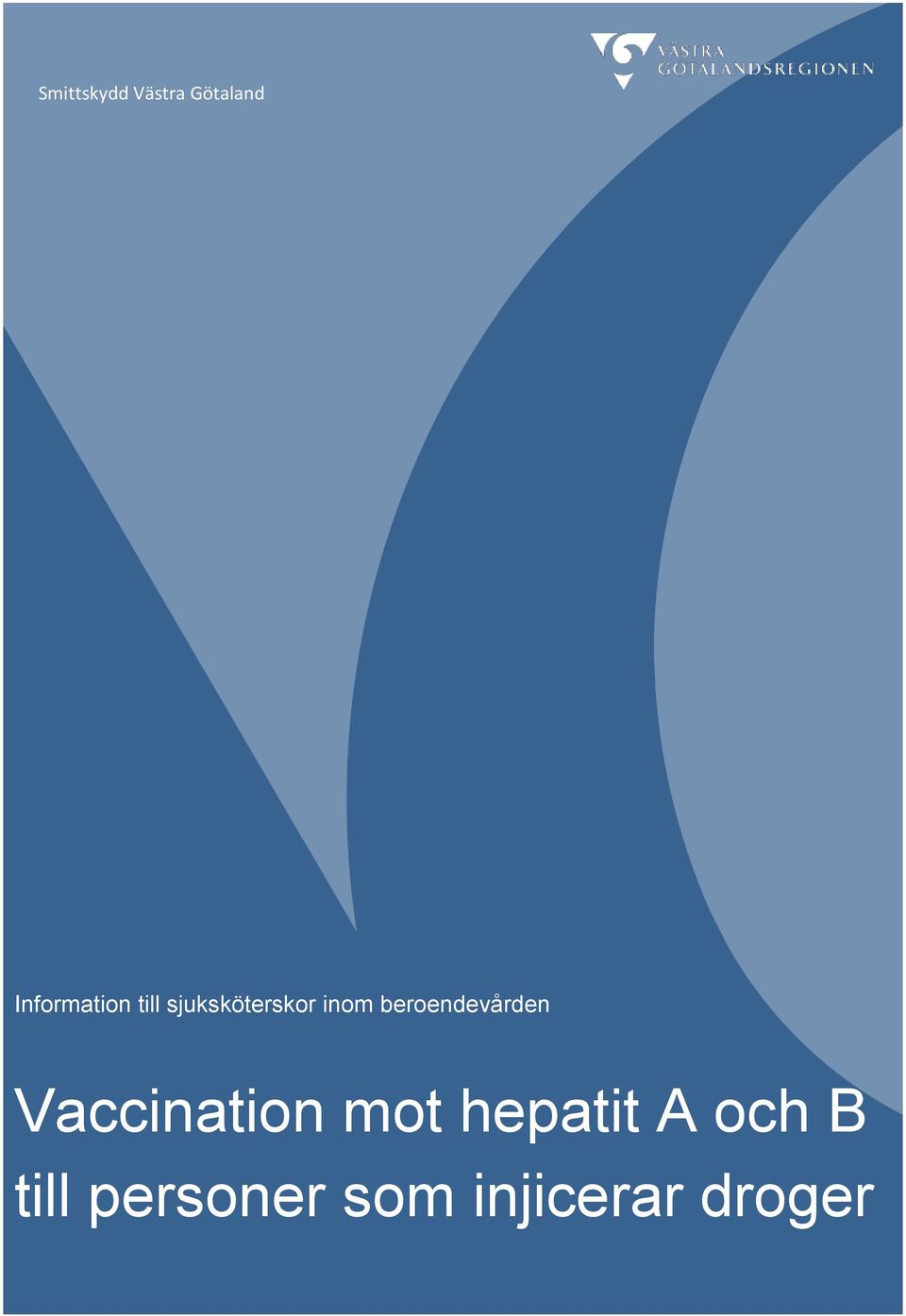 Smittskydd Västra Götaland. Information till sjuksköterskor inom  beroendevården. Vaccination mot hepatit A och B till personer som injicerar  droger - PDF Free Download