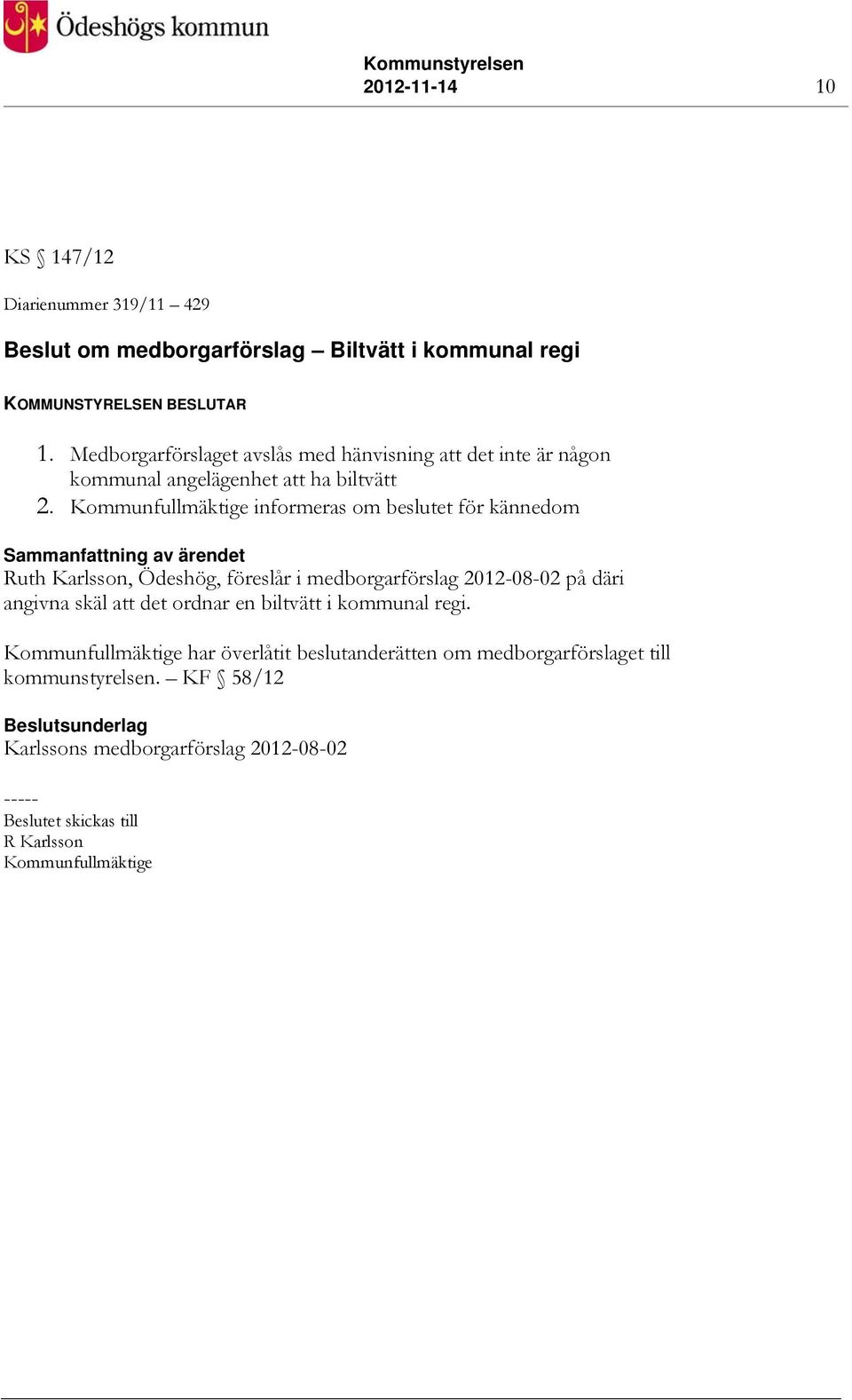 Kommunfullmäktige informeras om beslutet för kännedom Ruth Karlsson, Ödeshög, föreslår i medborgarförslag 2012-08-02 på däri angivna skäl att det