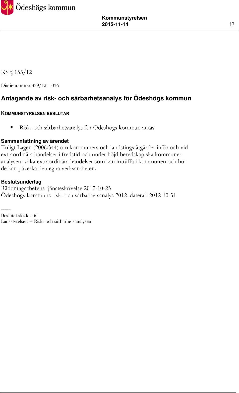 under höjd beredskap ska kommuner analysera vilka extraordinära händelser som kan inträffa i kommunen och hur de kan påverka den egna verksamheten.