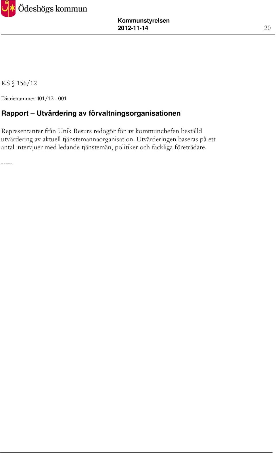 kommunchefen beställd utvärdering av aktuell tjänstemannaorganisation.
