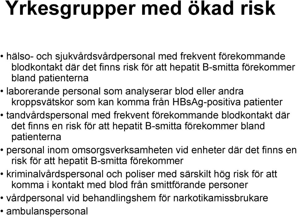 finns en risk för att hepatit B-smitta förekommer bland patienterna personal inom omsorgsverksamheten vid enheter där det finns en risk för att hepatit B-smitta förekommer