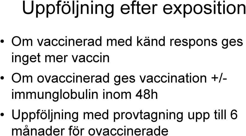 ges vaccination +/immunglobulin inom 48h