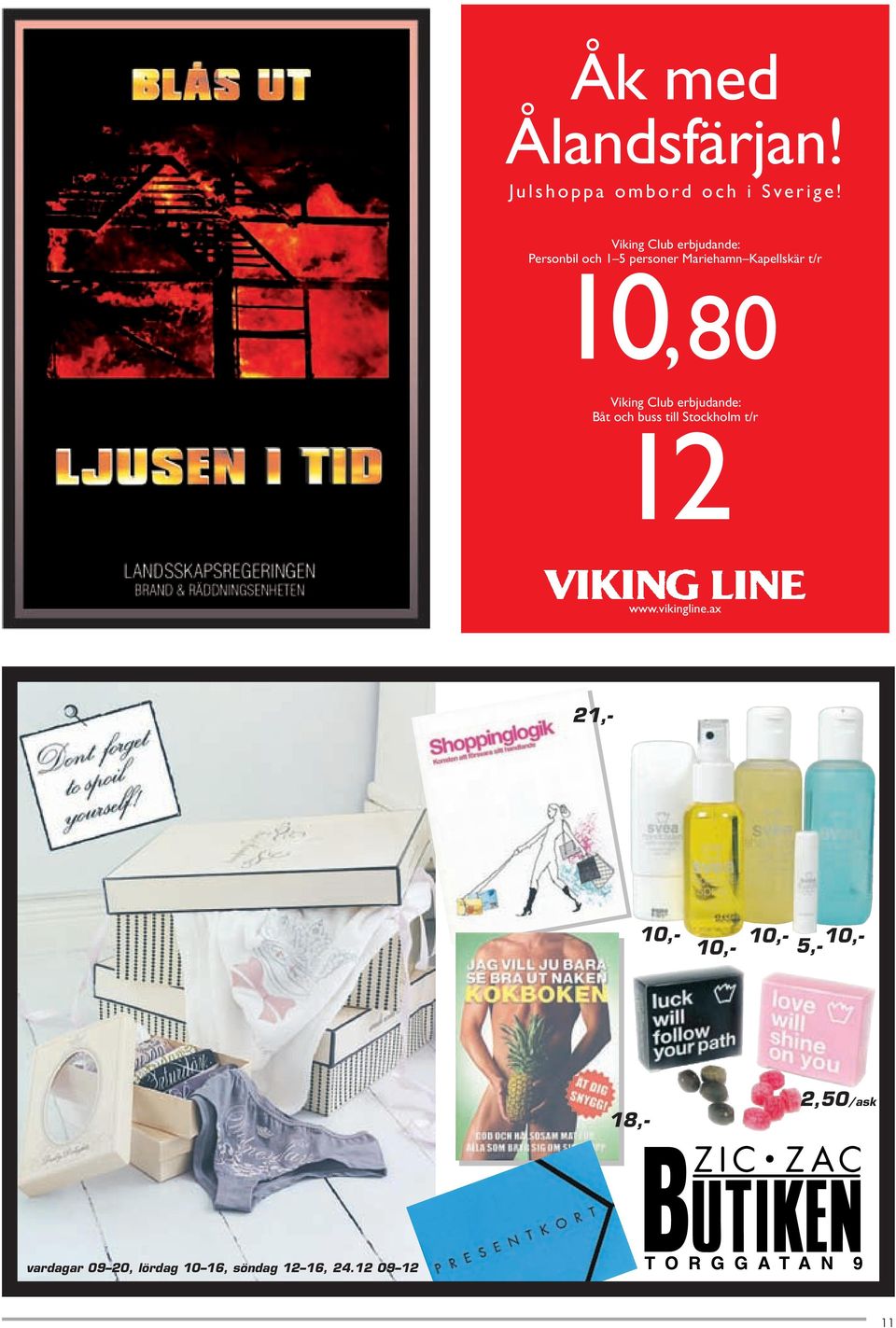 10,80 Viking Club erbjudande: Båt och buss till Stockholm t/r 12 www.