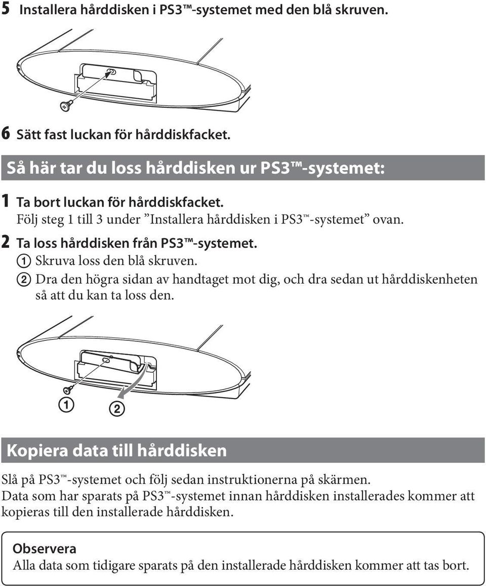 Dra den högra sidan av handtaget mot dig, och dra sedan ut hårddiskenheten så att du kan ta loss den.