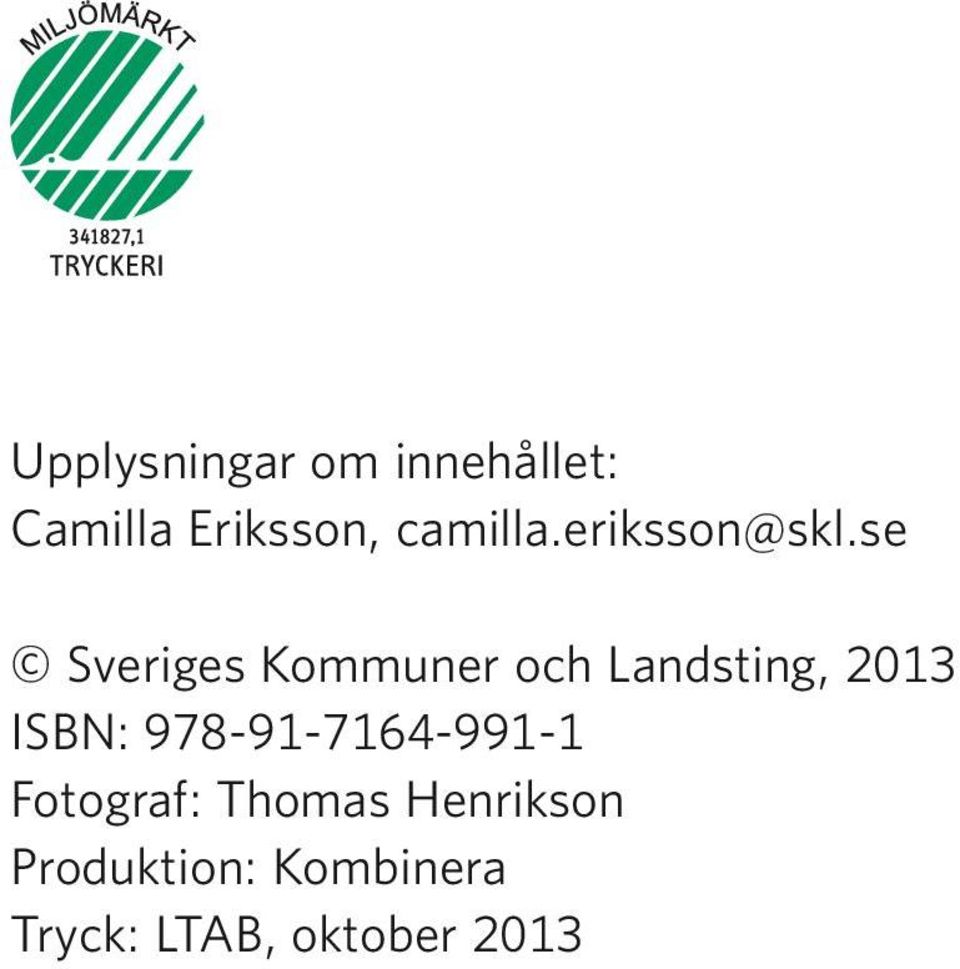 se Sveriges Kommuner och Landsting, 2013 ISBN: