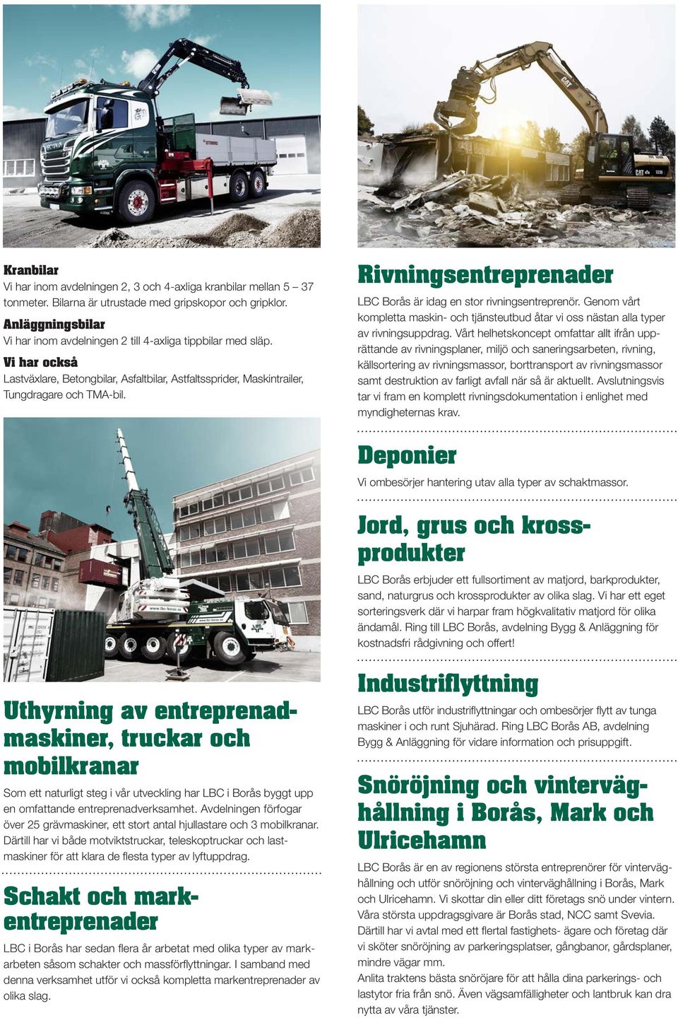 Rivningsentreprenader LBC Borås är idag en stor rivningsentreprenör. Genom vårt kompletta maskin- och tjänsteutbud åtar vi oss nästan alla typer av rivningsuppdrag.